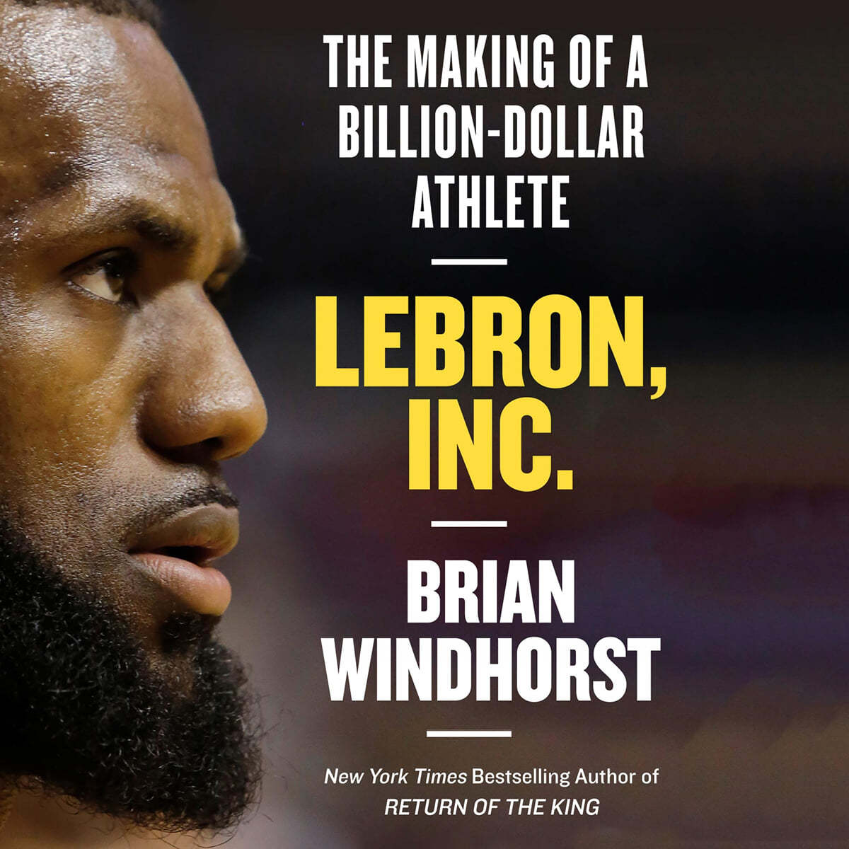 Lebron, Inc.: The Making of a Billion-Dollar Athlete