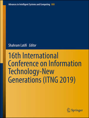 16th International Conference on Information Technology-New Generations (Itng 2019)