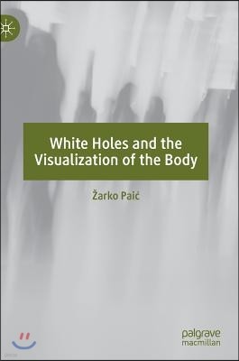 White Holes and the Visualization of the Body