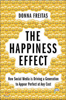 The Happiness Effect: How Social Media Is Driving a Generation to Appear Perfect at Any Cost