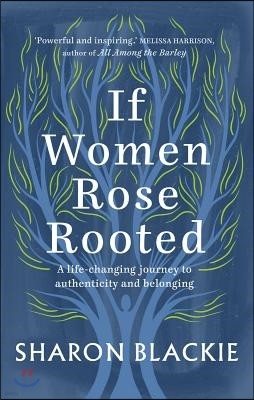 If Women Rose Rooted: A Life-Changing Journey to Authenticity and Belonging