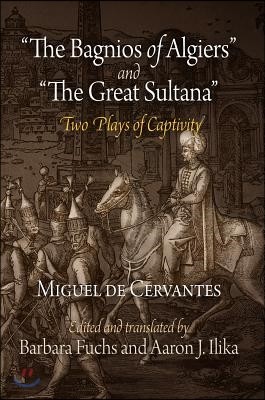 The Bagnios of Algiers and the Great Sultana: Two Plays of Captivity