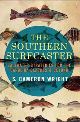 The Southern Surfcaster: Saltwater Strategies for the Carolina Beaches & Beyond