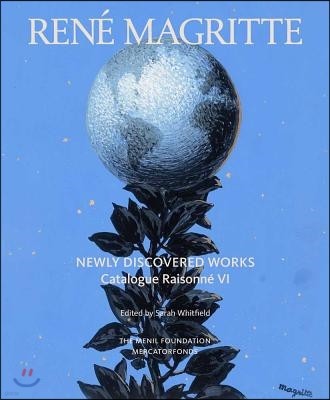 Rene Magritte: Newly Discovered Works: Catalogue Raisonne Volume VI: Oil Paintings, Gouaches, Drawings