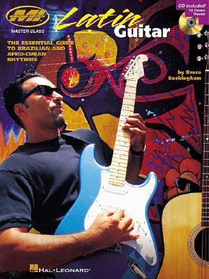 Latin Guitar the Essential Guide to Brazilian and Afro-Cuban Rhythms Book/Online Audio [With CD with 79 Demo Tracks]