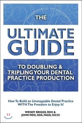Createspace Independent Publishing Platform The Ultimate Guide To Doubling & Tripling Your Dental Practice Production: How To Build An Unstoppable Dentist Practice With The Freedom To Enjoy It!