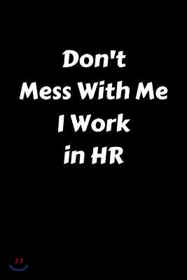 Don't Mess with Me I Work in HR