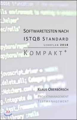 Testen Nach Istqb Standard Kompakt+: Auf Grundlage Des Aktuellen Lehrplans (Syllabus) Von 2018!