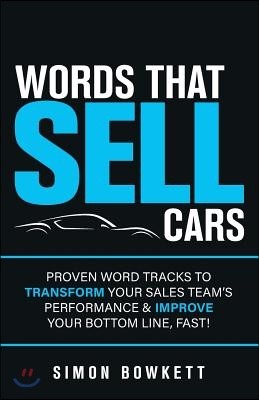 Words That Sell Cars: Proven Word Tracks to Transform Your Sales Team's Performance & Improve Your Bottom Line, Fast