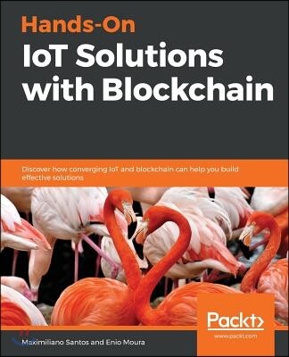 [Packt Publishing]Hands-On Iot Solutions with Blockchain