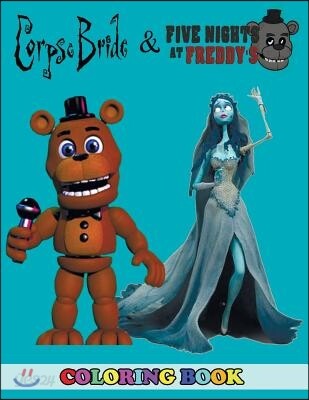 Corpse Bride and Five Nights at Freddy's Coloring Book: 2 in 1 Coloring Book for Kids and Adults, Activity Book, Great Starter Book for Children with