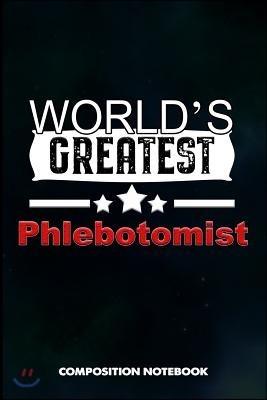 World's Greatest Phlebotomist: Composition Notebook, Birthday Journal for Venipuncture, Phlebotomy Injection Professionals to Write on