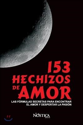 153 Hechizos de Amor: Las F?rmulas Secretas Para Encontrar El Amor Y Despertar La Pasi?n