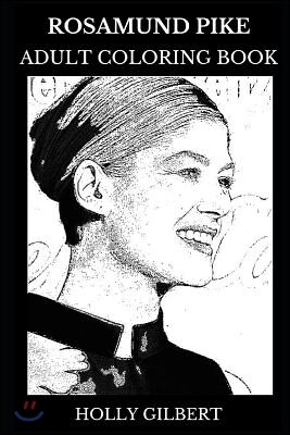 Rosamund Pike Adult Coloring Book: Academy Award and Bafta Award Nominee, Legendary Actress and Cultural Icon Inspired Adult Coloring Book
