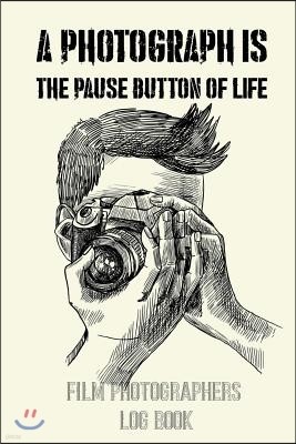 A Photograph Is the Pause Button of Life: Film Photographers Log Book