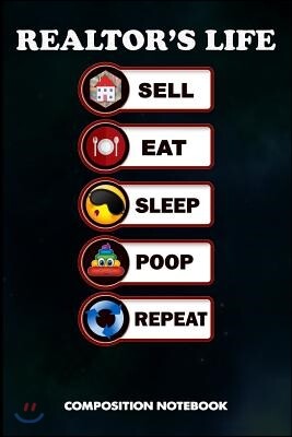 Realtor's Life Sell Eat Sleep Poop Repeat: Composition Notebook, Funny Birthday Journal Gift for Mortgage, Real Estate Agents to Write on