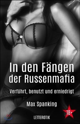 In Den F?ngen Der Russenmafia: Verf?hrt, Benutzt Und Erniedrigt