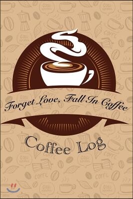 Forget Love, Fall in Coffee: Coffee Log