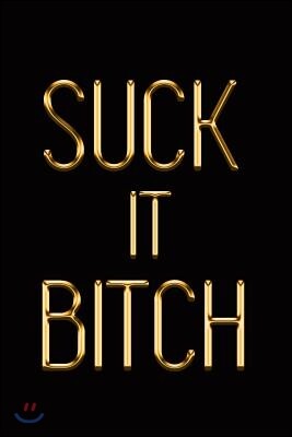 Independently Published Suck It Bitch: Elegant Gold & Black Notebook Show the World You Can't Be Messed With! Stylish Luxury Journal