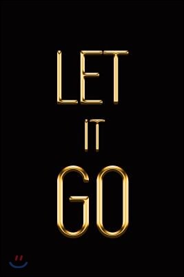 Independently Published Let It Go: Elegant Gold & Black Notebook Show the World How Chill You Are! Stylish Luxury Journal