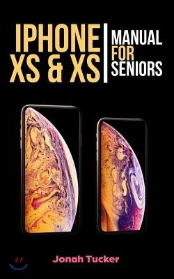 iPhone XS & XS Max Manual for Seniors: The Comprehensive Guide for Seniors, for the Visually Impaired, and Includes All the Tips and Tricks to Optimiz