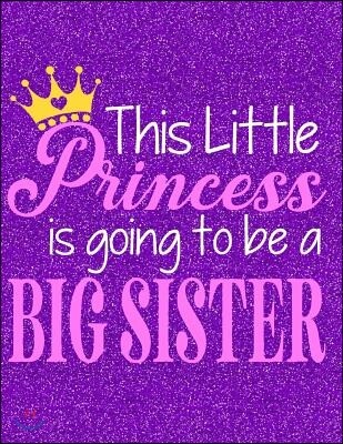 This Little Princess Is Going to Be a Big Sister: Notebook, Journal, Diary or Sketchbook with Wide Ruled Paper