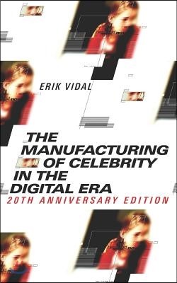 The Manufacturing of Celebrity in the Digital Era: 20th Anniversary Edition