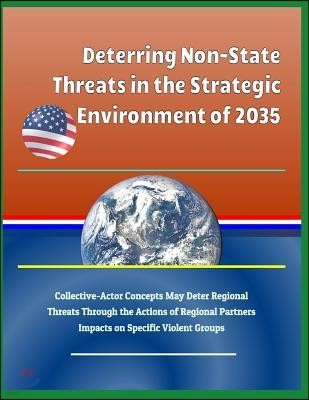 Deterring Non-State Threats in the Strategic Environment of 2035: Collective-Actor Concepts May Deter Regional Threats Through the Actions of Regional