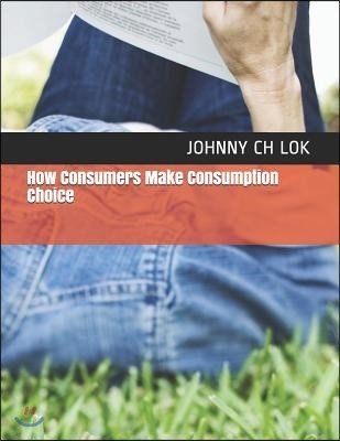 How Consumers Make Consumption Choice