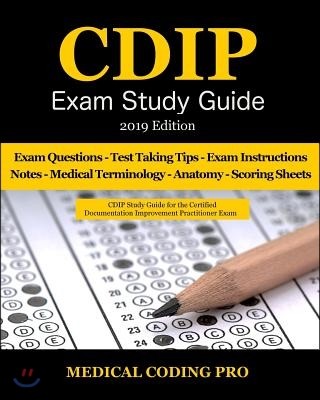 Cdip Exam Study Guide - 2019 Edition: 140 Certified Documentation Improvement Practitioner Exam Questions & Answers, Tips to Pass the Exam, Medical Te