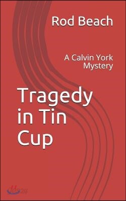 Tragedy in Tin Cup: A Calvin York Mystery