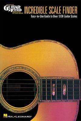 Incredible Scale Finder: A Guide to Over 1,300 Guitar Scales 6 X 9 Ed. Hal Leonard Guitar Method Supplement