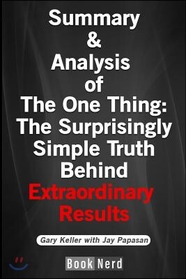Summary and Analysis of the One Thing: The Surprisingly Simple Truth Behind Extraordinary Results