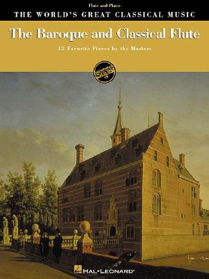 The Baroque and Classical Flute: 12 Favorite Pieces by the Masters for Flute & Piano