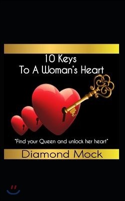 10 Keys to a Woman: Find Your Queen and Unlock Her Heart