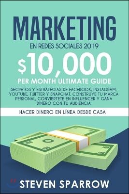 Independently Published Marketing En Redes Sociales 2019: Secretos Y Estrategias de Facebook, Instagram, Youtube, Twitter Y Snapchat. Construye Tu Marca Personal, Conviertete