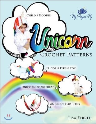 Unicorn Crochet Patterns: Unicorn Children's Hoodie, Unicorn Plush Toy, Elicorn Plush Toy, Unicorn Bobblehead