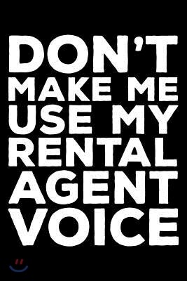 Independently Published Don't Make Me Use My Rental Agent Voice: 6x9 Notebook, Ruled, Funny Writing Notebook, Journal For Work, Daily Diary, Planner, Organizer for Rental Age