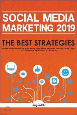 Independently Published Social Media Marketing 2019: The Best Strategies to Leverage Your Brand and Make Money on Facebook, Instagram, YouTube, Twitter, Snapchat and Becom