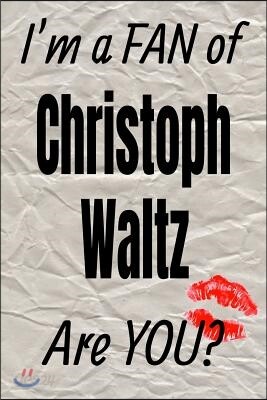 I'm a Fan of Christoph Waltz Are You? Creative Writing Lined Journal: Promoting Fandom and Creativity Through Journaling...One Day at a Time