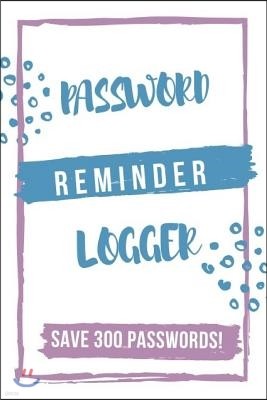 Password Reminder Logger: Internet Password Organizer, Password Keeper and Logbook of Username and Save Passwords