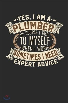 Yes, I Am a Plumber of Course I Talk to Myself When I Work Sometimes I Need Expert Advice: Plumber Notebook Plumber Journal Handlettering Logbook 110