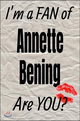 I'm a Fan of Annette Bening Are You? Creative Writing Lined Journal: Promoting Fandom and Creativity Through Journaling...One Day at a Time