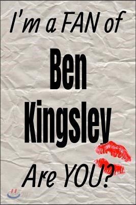 I'm a Fan of Ben Kingsley Are You? Creative Writing Lined Journal: Promoting Fandom and Creativity Through Journaling...One Day at a Time