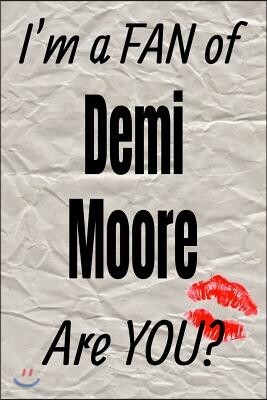 I'm a Fan of Demi Moore Are You? Creative Writing Lined Journal: Promoting Fandom and Creativity Through Journaling...One Day at a Time