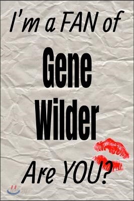 I'm a Fan of Gene Wilder Are You? Creative Writing Lined Journal: Promoting Fandom and Creativity Through Journaling...One Day at a Time