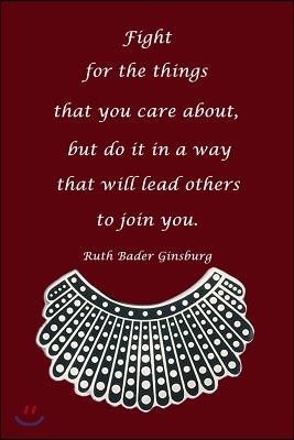 Fight for Things You Care about But Do It in a Way That Will Lead Others to Join You Ruth Bader Ginsburg: Blank Lined Journal, on Red