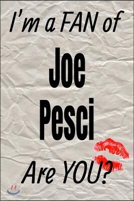 I'm a Fan of Joe Pesci Are You? Creative Writing Lined Journal: Promoting Fandom and Creativity Through Journaling...One Day at a Time