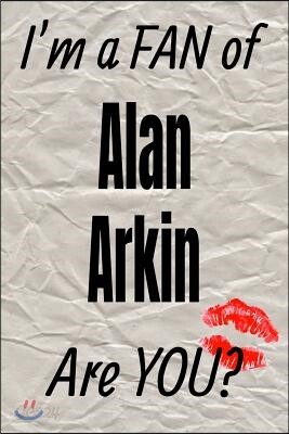 I'm a Fan of Alan Arkin Are You? Creative Writing Lined Journal: Promoting Fandom and Creativity Through Journaling...One Day at a Time