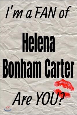 I'm a Fan of Helena Bonham Carter Are You? Creative Writing Lined Journal